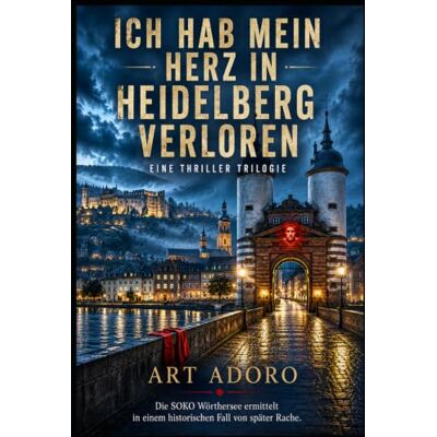 ART *ICH HAB MEIN HERZ IN HEIDELBERG VERLOREN*: Eine SOKO Wörthersee Thriller-Trilogie im Heidelberg Noir ART *ICH HAB MEIN HERZ IN HEIDELBERG VERLOREN*: Eine SOKO Wörthersee Thriller-Trilogie im Heidelberg Noir