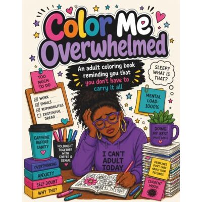 Creative Color Me Overwhelmed: An adult coloring book reminding you that you don't have to carry it all Creative Color Me Overwhelmed: An adult coloring book reminding you that you don't have to carry it all