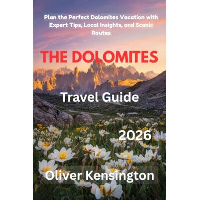 Kensington The Dolomites travel guide 2026: Plan the Perfect Dolomites Vacation with Expert Tips, Local Insights, and Scenic Routes Kensington The Dolomites travel guide 2026: Plan the Perfect Dolomites Vacation with Expert Tips, Local Insights, and Scenic Routes