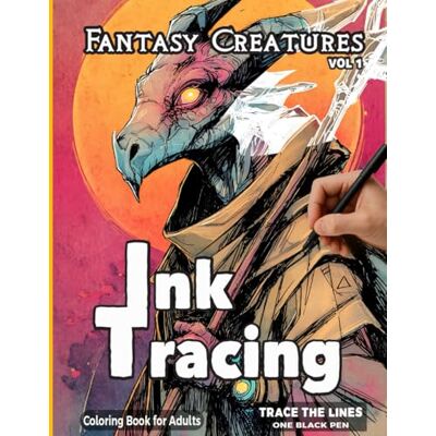 ART Ink Tracing Fantasy Creatures (VOL 1): A Relaxing Reverse Coloring Book for Adults Follow the White Lines to Reveal Magical Fantasy ART Ink Tracing Fantasy Creatures (VOL 1): A Relaxing Reverse Coloring Book for Adults Follow the White Lines to Reveal Magical Fantasy
