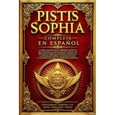 Blanco Pistis Sophia Completa en Español: Edición Íntegra y Sin Abreviar de las Revelaciones Secretas de Jesucristo sobre la Sabiduría Divina, los Misterios ... la Luz, los Eones, los Poderes Espirituales Blanco Pistis Sophia Completa en Español: Edición Íntegra y Sin Abreviar de las Revelaciones Secretas de Jesucristo sobre la Sabiduría Divina, los Misterios ... la Luz, los Eones, los Poderes Espirituales