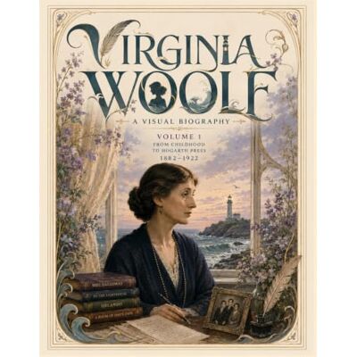 Virginia Woolf A Visual Biography: From Childhood to Hogarth Press (1882–1922) Virginia Woolf A Visual Biography: From Childhood to Hogarth Press (1882–1922)