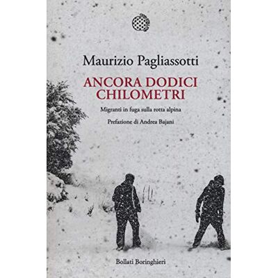 Pagliassotti, Maurizio Ancora dodici chilometri. Migranti in fuga sulla rotta alpina Pagliassotti, Maurizio Ancora dodici chilometri. Migranti in fuga sulla rotta alpina