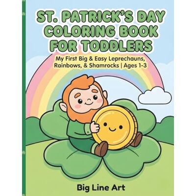 ART St. Patrick’s Day Coloring Book for Toddlers: My First Big and Easy Leprechauns, Rainbows, and Shamrocks for Kids Ages 1-3 Little Hands, Big Luck Series ART St. Patrick’s Day Coloring Book for Toddlers: My First Big and Easy Leprechauns, Rainbows, and Shamrocks for Kids Ages 1-3 Little Hands, Big Luck Series