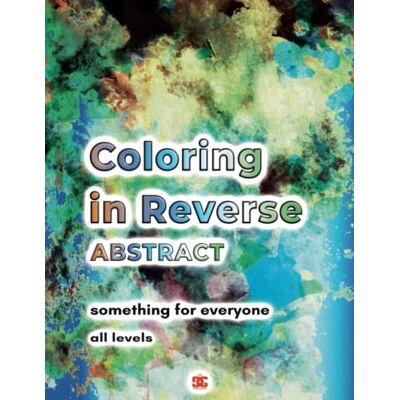 ART Coloring in Reverse Abstract Designs Book for Adults: 50 Reverse Coloring Backgrounds with Watercolor Abstract Themes for You to Draw, Doodle, Trace the Lines, Sketch and Relax Your Mind ART Coloring in Reverse Abstract Designs Book for Adults: 50 Reverse Coloring Backgrounds with Watercolor Abstract Themes for You to Draw, Doodle, Trace the Lines, Sketch and Relax Your Mind
