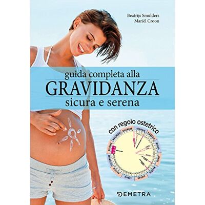 Smulders, Beatrijs Guida completa alla gravidanza sicura e serena. Con il calendario della tua gravidanza Smulders, Beatrijs Guida completa alla gravidanza sicura e serena. Con il calendario della tua gravidanza