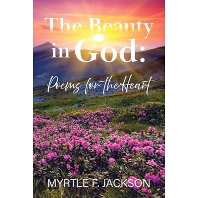 Jackson The Beauty in God: Poems for the Heart Jackson The Beauty in God: Poems for the Heart