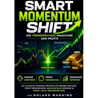 Roland Smart Momentum Shift: ie ultimative Trading-Strategie für präzise Einstiege, frühe Trendwechsel und konstante Gewinne im Forex-, Gold- und Indexhandel Roland Smart Momentum Shift: ie ultimative Trading-Strategie für präzise Einstiege, frühe Trendwechsel und konstante Gewinne im Forex-, Gold- und Indexhandel
