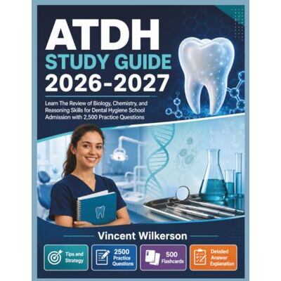 Vincent ATDH Study Guide 2026-2027: Learn The Review of Biology, Chemistry, and Reasoning Skills for Dental Hygiene School Admission with 2,500 Practice Questions Vincent ATDH Study Guide 2026-2027: Learn The Review of Biology, Chemistry, and Reasoning Skills for Dental Hygiene School Admission with 2,500 Practice Questions