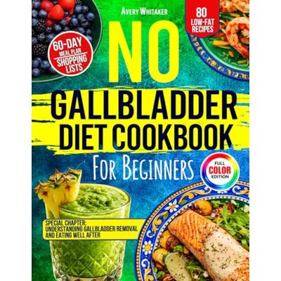Avery No Gallbladder Diet Cookbook for Beginners: 80 Easy and Delicious Low-Fat Recipes for Healthy Digestion After Gallbladder Removal + 60-Day Meal Plan and Shopping Lists Avery No Gallbladder Diet Cookbook for Beginners: 80 Easy and Delicious Low-Fat Recipes for Healthy Digestion After Gallbladder Removal + 60-Day Meal Plan and Shopping Lists
