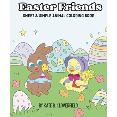 Cloverfield, Kate B. Easter Friends: Sweet & Simple Animal Coloring Book Cloverfield, Kate B. Easter Friends: Sweet & Simple Animal Coloring Book