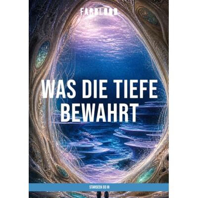 Roland FARBLOOD: STARSEEK 03 III: Was die Tiefe bewahrt Roland FARBLOOD: STARSEEK 03 III: Was die Tiefe bewahrt