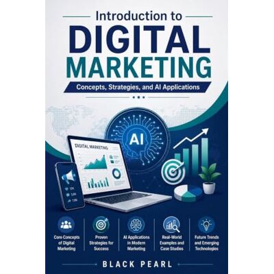 Pearl Introduction to Digital Marketing: Concepts, Strategies, and AI Applications Pearl Introduction to Digital Marketing: Concepts, Strategies, and AI Applications