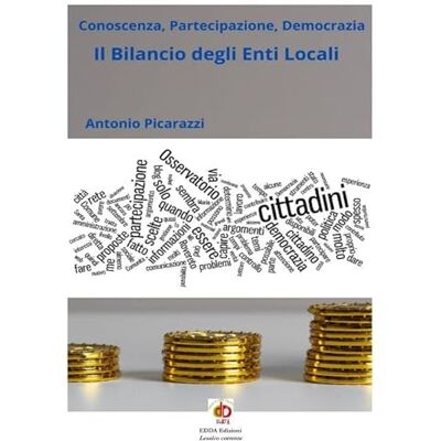 Picarazzi, Antonio Il bilancio degli enti locali. Conoscenza, partecipazione, democrazia Picarazzi, Antonio Il bilancio degli enti locali. Conoscenza, partecipazione, democrazia