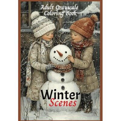 Toni Winter Scenes An Adult Grayscale Coloring Book: Creative Cozy Christmas scenes, Snowy Trees, Country Cabins, Snowmen, Skating, and Sledding! For Stress and Anxiety Relief Toni Winter Scenes An Adult Grayscale Coloring Book: Creative Cozy Christmas scenes, Snowy Trees, Country Cabins, Snowmen, Skating, and Sledding! For Stress and Anxiety Relief