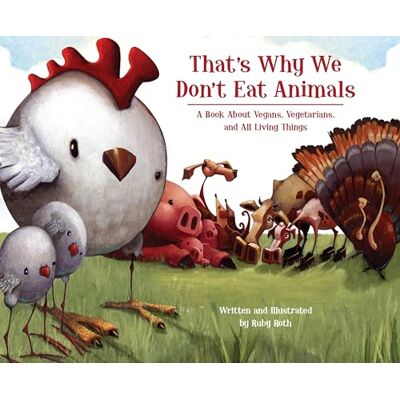 Roth That's Why We Don't Eat Animals: A Book About Vegans, Vegetarians, and All Living Things Roth That's Why We Don't Eat Animals: A Book About Vegans, Vegetarians, and All Living Things