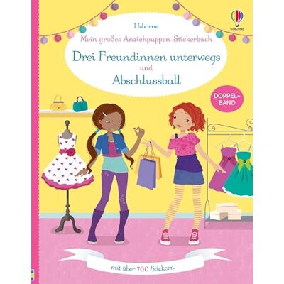 Usborne Mein großes Anziehpuppen-Stickerbuch: Drei Freundinnen unterwegs und Abschlussball: Stickerheft mit über 700 Anzieh-Stickern Doppelband Stickervergnügen ab 5 Jahren Usborne Mein großes Anziehpuppen-Stickerbuch: Drei Freundinnen unterwegs und Abschlussball: Stickerheft mit über 700 Anzieh-Stickern Doppelband Stickervergnügen ab 5 Jahren