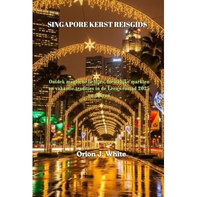 Orion SINGAPORE KERST REISGIDS: Ontdek magische lichtjes, feestelijke markten en vakantie tradities in de Leeuwenstad 2025 en daarna Orion SINGAPORE KERST REISGIDS: Ontdek magische lichtjes, feestelijke markten en vakantie tradities in de Leeuwenstad 2025 en daarna