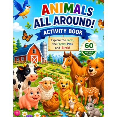 ART ANIMALS ALL AROUND: ACTIVITY BOOK Explore the Farm, the Forest, Pets and Birds! ART ANIMALS ALL AROUND: ACTIVITY BOOK Explore the Farm, the Forest, Pets and Birds!
