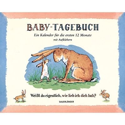 Sam McBratney Baby-Tagebuch. Weißt du eigentlich, wie lieb ich dich hab?: Ein Kalender für die ersten Monate Sam McBratney Baby-Tagebuch. Weißt du eigentlich, wie lieb ich dich hab?: Ein Kalender für die ersten Monate