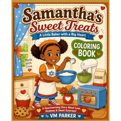 Parker Samantha's Sweet Treats: A Little Baker with a Big Heart Parker Samantha's Sweet Treats: A Little Baker with a Big Heart