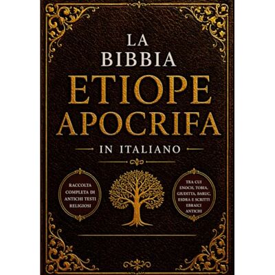 Anonymous La Bibbia Apocrifa Etiope In Italiano (Caratteri Grandi): Raccolta Completa Di Antichi Testi Religiosi, Tra Cui Enoch, Tobia, Giuditta, Baruc, Esdra E Scritti Ebraici Antichi Anonymous La Bibbia Apocrifa Etiope In Italiano (Caratteri Grandi): Raccolta Completa Di Antichi Testi Religiosi, Tra Cui Enoch, Tobia, Giuditta, Baruc, Esdra E Scritti Ebraici Antichi