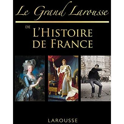 Larousse Le grand de l'Histoire de France Larousse Le grand de l'Histoire de France