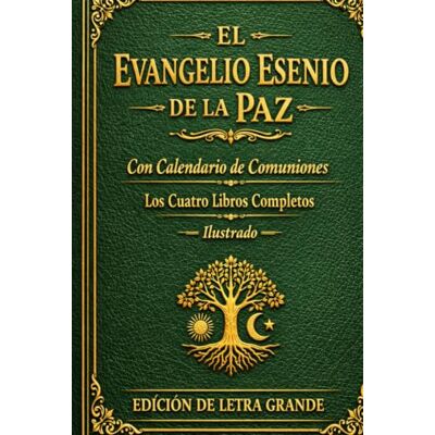 Essene EL EVANGELIO ESENE DE LA PAZ Ilustrado: Con calendario de comuniones Los cuatro libros completos. EDICIÓN DE LETRA GRANDE Essene EL EVANGELIO ESENE DE LA PAZ Ilustrado: Con calendario de comuniones Los cuatro libros completos. EDICIÓN DE LETRA GRANDE