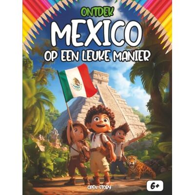 Open Story Ontdek Mexico op een leuke manier: Een kleurrijke reis naar het land van de Maya's – Azteken, Taco's, de Dag van de Doden en Magische Legenden – Met Quiz en Kleurplaten – Vanaf 6 jaar Open Story Ontdek Mexico op een leuke manier: Een kleurrijke reis naar het land van de Maya's – Azteken, Taco's, de Dag van de Doden en Magische Legenden – Met Quiz en Kleurplaten – Vanaf 6 jaar