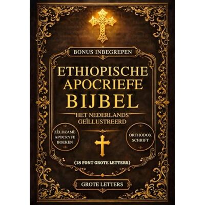 Anonymous Ethiopische Apocriefe Bijbel in het Nederlands, Geïllustreerd (Lettergrootte 18): De Heilige, Verloren Boeken van de Canon — Waaronder Henoch, ... Ezras en Zeldzame Orthodoxe Geschriften Anonymous Ethiopische Apocriefe Bijbel in het Nederlands, Geïllustreerd (Lettergrootte 18): De Heilige, Verloren Boeken van de Canon — Waaronder Henoch, ... Ezras en Zeldzame Orthodoxe Geschriften
