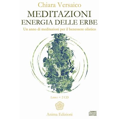 Versaico, Chiara Meditazioni. Energia delle erbe. Un anno di meditazioni per il benessere olistico. Con 2 CD-Audio Versaico, Chiara Meditazioni. Energia delle erbe. Un anno di meditazioni per il benessere olistico. Con 2 CD-Audio