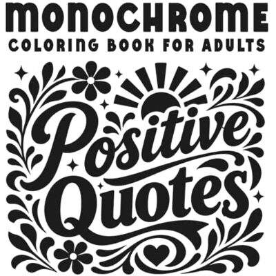Voss Monochrome Positive Quotes Coloring Book for Adults: One Color Mindful Activity with Empowering Words, Decorative Motifs, and Soothing Pages Made to Build Confidence Voss Monochrome Positive Quotes Coloring Book for Adults: One Color Mindful Activity with Empowering Words, Decorative Motifs, and Soothing Pages Made to Build Confidence