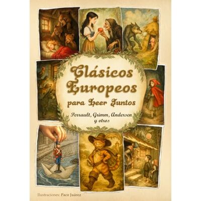 Blanco Clásicos Europeos para Leer Juntos: 16 cuentos con ilustraciones inéditas · Perrault, Grimm, Andersen y otros Blanco Clásicos Europeos para Leer Juntos: 16 cuentos con ilustraciones inéditas · Perrault, Grimm, Andersen y otros