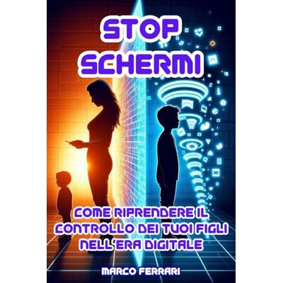 Acer Stop Schermi: Come riprendere il controllo dei tuoi figli nell’era digitale. Strategie concrete per ridurre l’abuso di smartphone, social e videogiochi in famiglia: 1 Acer Stop Schermi: Come riprendere il controllo dei tuoi figli nell’era digitale. Strategie concrete per ridurre l’abuso di smartphone, social e videogiochi in famiglia: 1