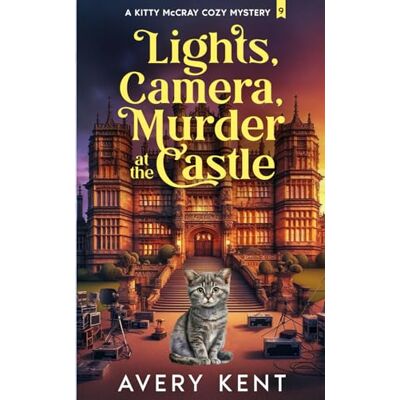 Avery Lights, Camera, Murder at the Castle: A Kitty McCray Cozy Mystery Avery Lights, Camera, Murder at the Castle: A Kitty McCray Cozy Mystery