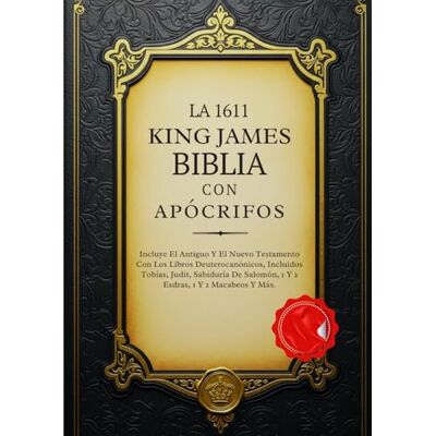 Anonymous La Biblia King James De 1611 Con Apócrifos: Incluye El Antiguo Y El Nuevo Testamento Con Los Libros Deuterocanónicos, Incluidos Tobías, Judit, Sabiduría De Salomón, 1 Y 2 Esdras, 1 Y 2 Macabeos Y Más Anonymous La Biblia King James De 1611 Con Apócrifos: Incluye El Antiguo Y El Nuevo Testamento Con Los Libros Deuterocanónicos, Incluidos Tobías, Judit, Sabiduría De Salomón, 1 Y 2 Esdras, 1 Y 2 Macabeos Y Más