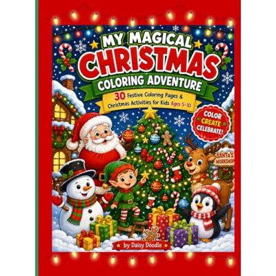 Daisy Tech My Magical Christmas Coloring Adventure: 30 Festive Coloring Pages & Christmas Activities for Kids Ages 5–10 Daisy Tech My Magical Christmas Coloring Adventure: 30 Festive Coloring Pages & Christmas Activities for Kids Ages 5–10