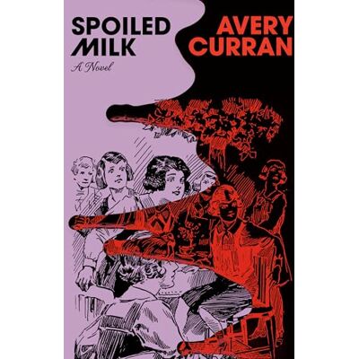 Avery Spoiled Milk: A Novel Avery Spoiled Milk: A Novel