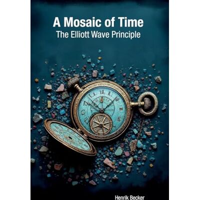 Becker A Mosaic of Time: The Elliott Wave Principle Becker A Mosaic of Time: The Elliott Wave Principle