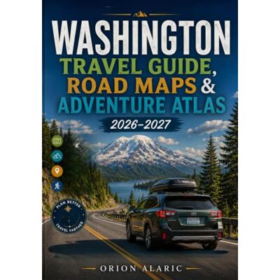 Orion WASHINGTON TRAVEL GUIDE, ROAD MAPS & ADVENTURE ATLAS 2026–2027: Scenic Highways, Coffee Culture, Waterfront Destinations, Ferry Routes, Tech Landmarks, Cities & Hidden Places Orion WASHINGTON TRAVEL GUIDE, ROAD MAPS & ADVENTURE ATLAS 2026–2027: Scenic Highways, Coffee Culture, Waterfront Destinations, Ferry Routes, Tech Landmarks, Cities & Hidden Places