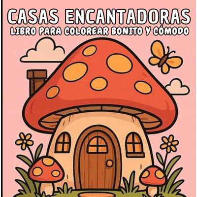 Lista, Mente CASAS ENCANTADORAS: LIBRO PARA COLOREAR BONITO Y CÓMODO. 60 dibujos mágicos y adorables de lindas casitas para colorear. Lista, Mente CASAS ENCANTADORAS: LIBRO PARA COLOREAR BONITO Y CÓMODO. 60 dibujos mágicos y adorables de lindas casitas para colorear.