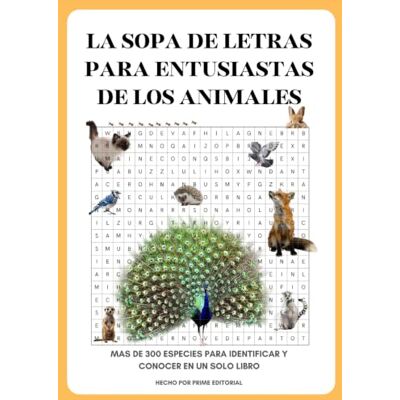 PRiME LA SOPA DE LETRAS PARA ENTUSIASTAS DE LOS ANIMALES: MAS DE 300 ESPECIES PARA IDENTIFICAR Y CONOCER EN UN SOLO LIBRO PRiME LA SOPA DE LETRAS PARA ENTUSIASTAS DE LOS ANIMALES: MAS DE 300 ESPECIES PARA IDENTIFICAR Y CONOCER EN UN SOLO LIBRO