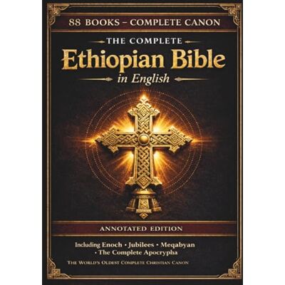 Anonymous The Complete Ethiopian Bible in English — Annotated Edition: All 88 Ancient Ge'ez Books Including the Book of Enoch, Jubilees, Pseudepigrapha and the Lost Apocryphal Writings — (Comfort Print) Anonymous The Complete Ethiopian Bible in English — Annotated Edition: All 88 Ancient Ge'ez Books Including the Book of Enoch, Jubilees, Pseudepigrapha and the Lost Apocryphal Writings — (Comfort Print)