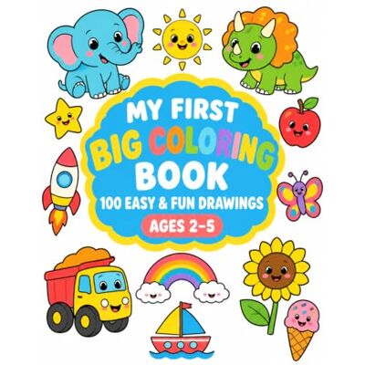 Rodriguez MY FIRST BIG COLOURING BOOK 100 EASY AND FUN DRAWINGS: AGES 2-5 Rodriguez MY FIRST BIG COLOURING BOOK 100 EASY AND FUN DRAWINGS: AGES 2-5