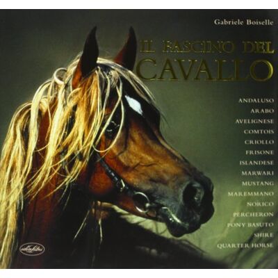 Boiselle, Gabriele Il fascino del cavallo. Ediz. illustrata Boiselle, Gabriele Il fascino del cavallo. Ediz. illustrata