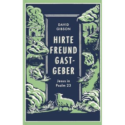 Gibson Hirte, Freund & Gastgeber: Jesus in Psalm 23 Gibson Hirte, Freund & Gastgeber: Jesus in Psalm 23