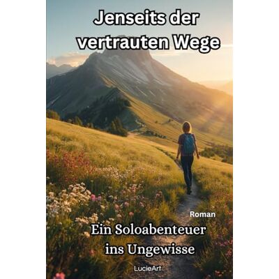 ART Jenseits der vertrauten Wege: Ein Soloabenteuer ins Ungewisse ART Jenseits der vertrauten Wege: Ein Soloabenteuer ins Ungewisse