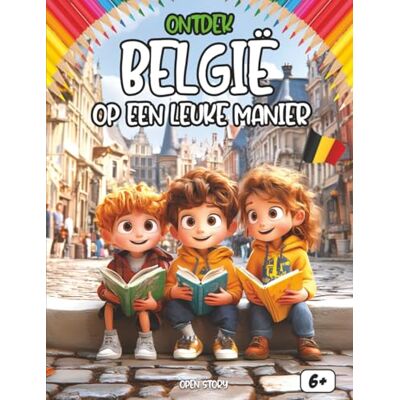 Open Story Ontdek België op een leuke manier: Een compleet educatief kinderboek over cultuur, geschiedenis, feesten, helden, legendes, quizvragen en kleurplaten Open Story Ontdek België op een leuke manier: Een compleet educatief kinderboek over cultuur, geschiedenis, feesten, helden, legendes, quizvragen en kleurplaten