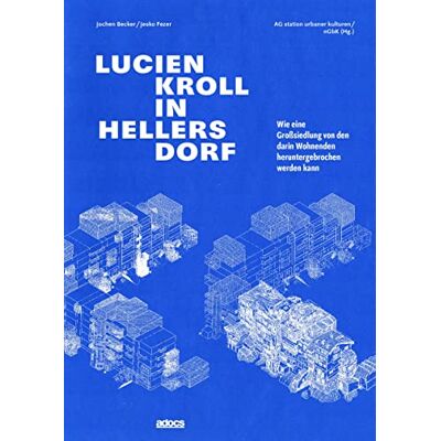 Becker Lucien Kroll in Hellersdorf: Wie eine Großsiedlung von den darin Wohnenden heruntergebrochen werden kann Becker Lucien Kroll in Hellersdorf: Wie eine Großsiedlung von den darin Wohnenden heruntergebrochen werden kann