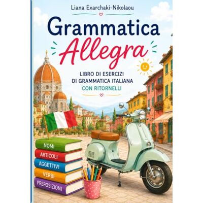 Exarchaki-Nikolaou, Liana Grammatica Allegra: Libro di esercizi di grammatica italiana con ritornelli Exarchaki-Nikolaou, Liana Grammatica Allegra: Libro di esercizi di grammatica italiana con ritornelli